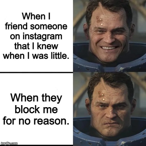 fr | When I friend someone on instagram that I knew when I was little. When they block me for no reason. | image tagged in happy to grumpy titus | made w/ Imgflip meme maker