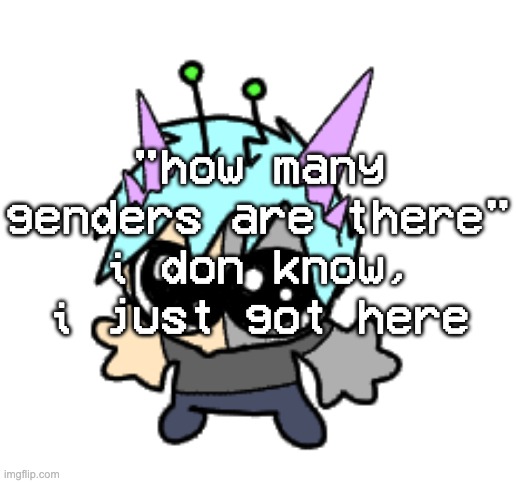 adrenaline shot but hes a silly goober | "how many genders are there" i don know, i just got here | image tagged in adrenaline shot but hes a silly goober | made w/ Imgflip meme maker