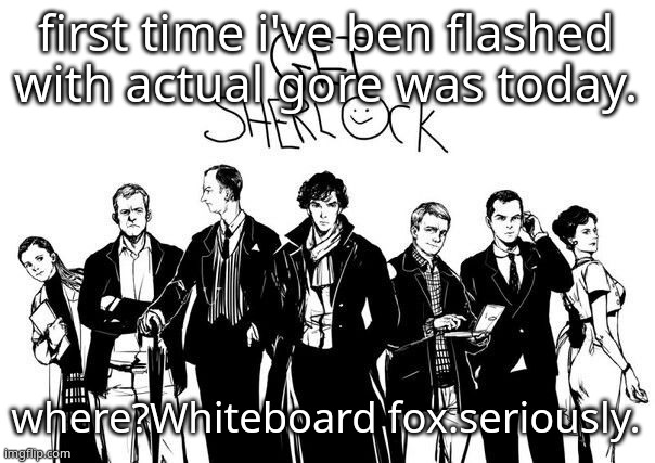 also what did i miss | first time i've ben flashed with actual gore was today. where?Whiteboard fox.seriously. | image tagged in badass shit that a lot of msmg people wont understand | made w/ Imgflip meme maker