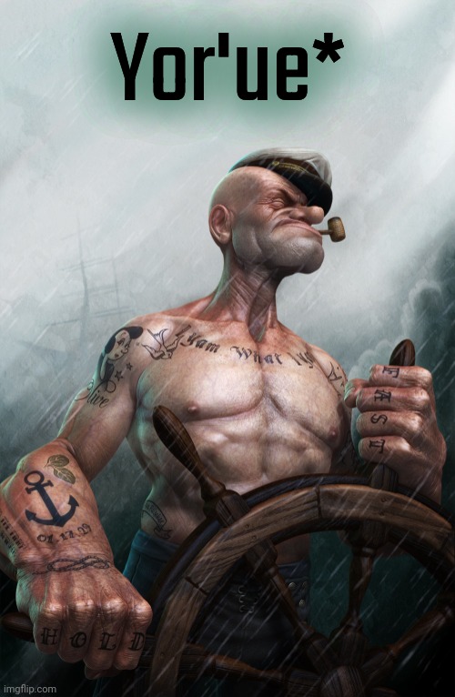 Badass Popeye | Yor'ue* | image tagged in badass popeye | made w/ Imgflip meme maker