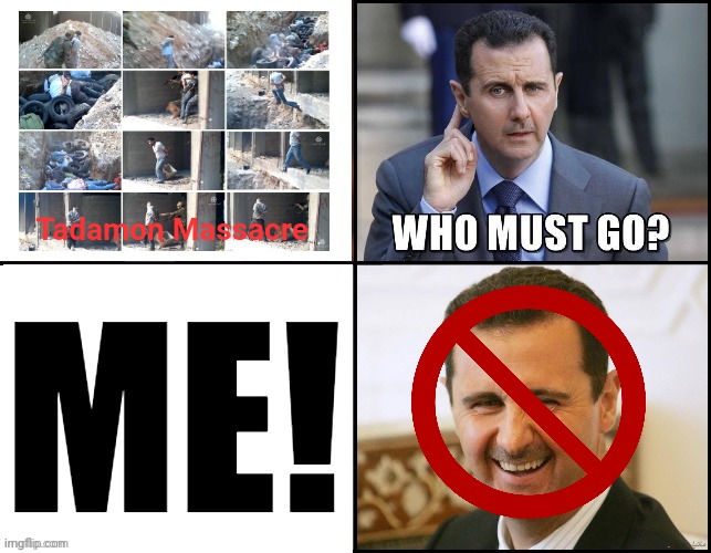 Bye bye bashad! | Tadamon Massacre; ME! | image tagged in assad is gone,sic semper tyrannis | made w/ Imgflip meme maker