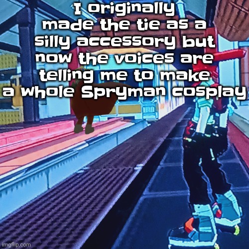 Train rush invincifunk | I originally made the tie as a silly accessory but now the voices are telling me to make a whole Spryman cosplay | image tagged in train rush invincifunk | made w/ Imgflip meme maker