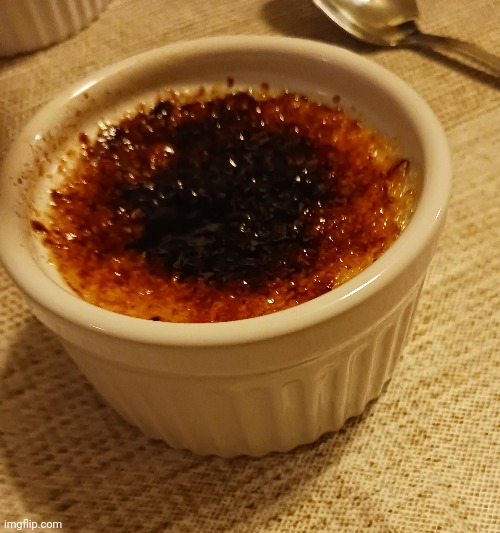 Been eating more creme brulee recently idk why | made w/ Imgflip meme maker