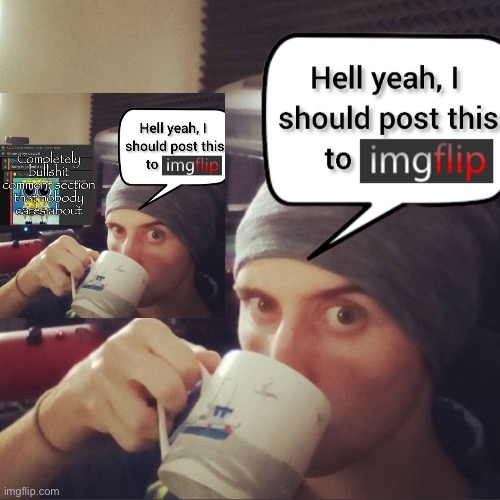 image tagged in completely bullshit comment section that nobody cares about | made w/ Imgflip meme maker