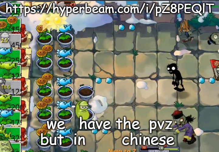 https://hyperbeam.com/i/pZ8PEQlT | https://hyperbeam.com/i/pZ8PEQlT; we   have the  pvz but  in        chinese | made w/ Imgflip meme maker