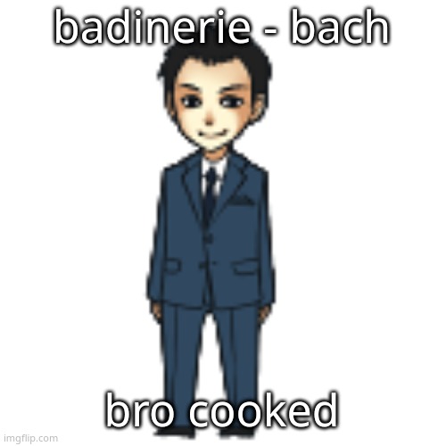 what did i miss btw | badinerie - bach; bro cooked | image tagged in moriarty but a shimeji | made w/ Imgflip meme maker
