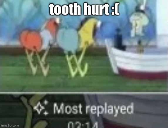 freaky | tooth hurt :( | image tagged in freaky | made w/ Imgflip meme maker