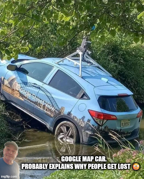 Map Car | GOOGLE MAP CAR. 
             PROBABLY EXPLAINS WHY PEOPLE GET LOST 😳 | image tagged in durlearl | made w/ Imgflip meme maker