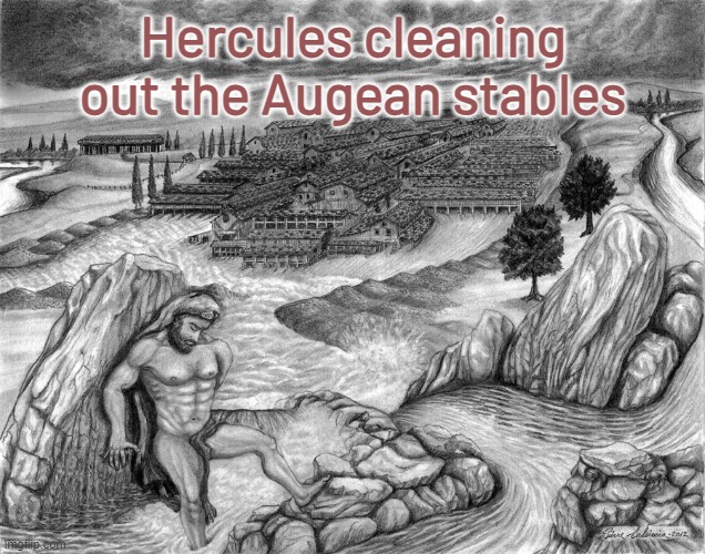 Hercules cleaning out the Augean stables | made w/ Imgflip meme maker