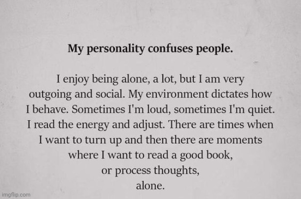 My Personality Confuses People. | image tagged in depends,mood,environment,energy,changes,people | made w/ Imgflip meme maker