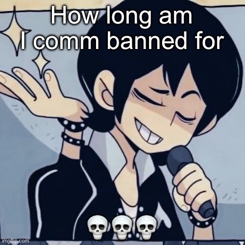 Tophamhatkyo just sayin | How long am I comm banned for; 💀💀💀 | image tagged in tophamhatkyo just sayin | made w/ Imgflip meme maker