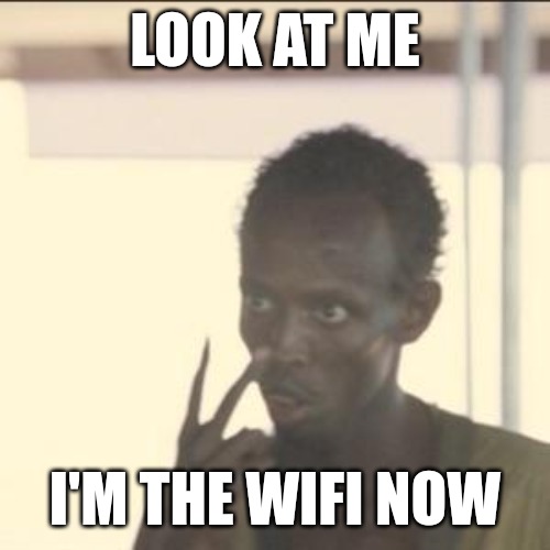 Wi Fi | LOOK AT ME; I'M THE WIFI NOW | image tagged in memes,look at me,funny,fun,wifi | made w/ Imgflip meme maker