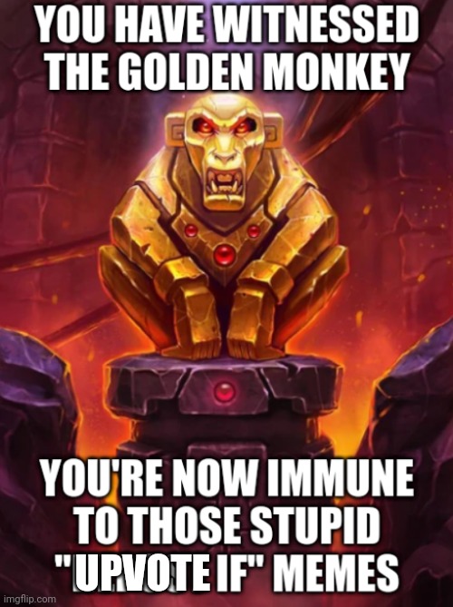 Witness the Golden Monkey's Power | UPVOTE | image tagged in witness the golden monkey's power | made w/ Imgflip meme maker