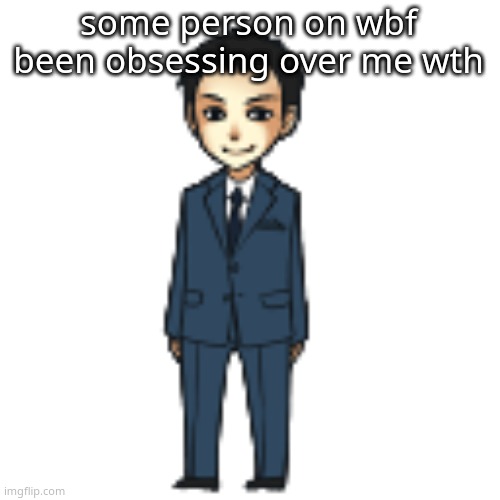 everytime i post smth they like it,thats creepy.hol up,is this gonna be the next she- | some person on wbf been obsessing over me wth | image tagged in moriarty but a shimeji | made w/ Imgflip meme maker