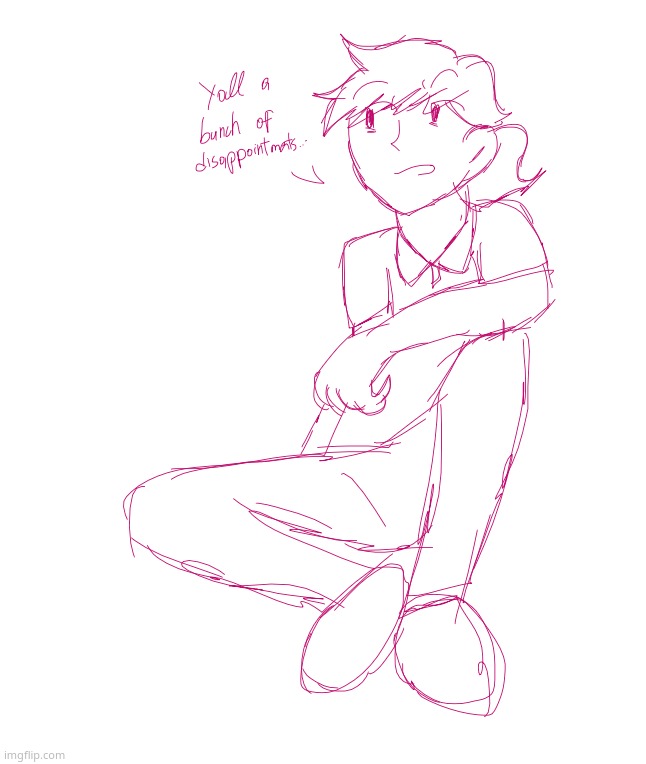 its a temp now bc im actually proud of myself | image tagged in yall a bunch of diappointments | made w/ Imgflip meme maker