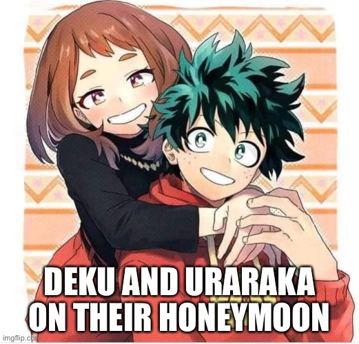 Deku and Uraraka on their honeymoon | DEKU AND URARAKA ON THEIR HONEYMOON | image tagged in my hero academia,honeymoon,love,deku,uraraka,shipping | made w/ Imgflip meme maker