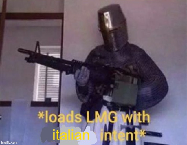 Loads LMG with religious intent | italian | image tagged in loads lmg with religious intent | made w/ Imgflip meme maker