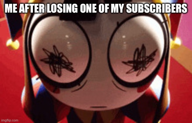 So this happened | ME AFTER LOSING ONE OF MY SUBSCRIBERS | image tagged in w h a t | made w/ Imgflip meme maker