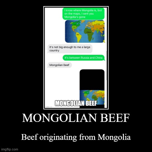 MONGOLIAN BEEF | Beef originating from Mongolia | image tagged in funny,demotivationals | made w/ Imgflip demotivational maker