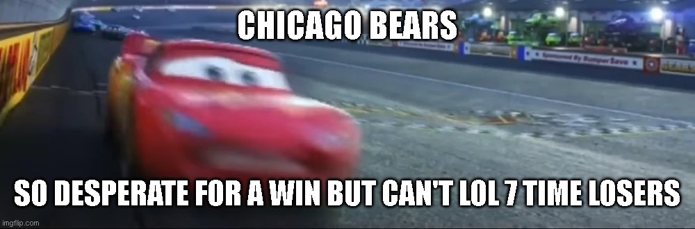 Chicago Bears suck 7 Game losing streak | CHICAGO BEARS; SO DESPERATE FOR A WIN BUT CAN'T LOL 7 TIME LOSERS | image tagged in sports,chicago bears | made w/ Imgflip meme maker