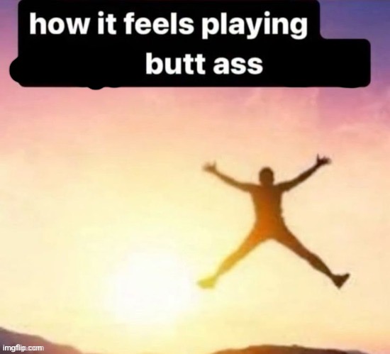 Butt ass naked | image tagged in butt ass naked | made w/ Imgflip meme maker