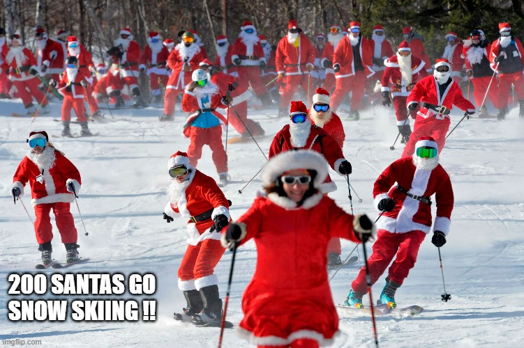 memes by Brad - 200 Santa Claus's go snow skiing around Christmas | 200 SANTAS GO SNOW SKIING !! | image tagged in funny,skiing,santa claus,christmas,merry christmas,humor | made w/ Imgflip meme maker