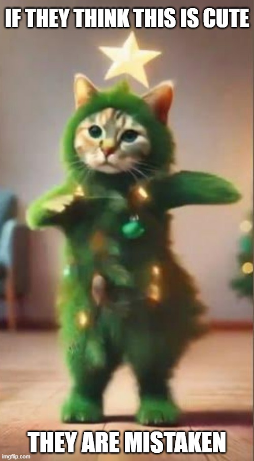 memes by Brad - The cats humans are mistaken about this costume being cute. | IF THEY THINK THIS IS CUTE; THEY ARE MISTAKEN | image tagged in funny,cats,kittens,christmas,costume,merry christmas | made w/ Imgflip meme maker