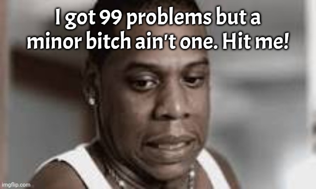 The lyrics makes sense now | I got 99 problems but a minor bitch ain't one. Hit me! | image tagged in awkward jayz,diddy | made w/ Imgflip meme maker