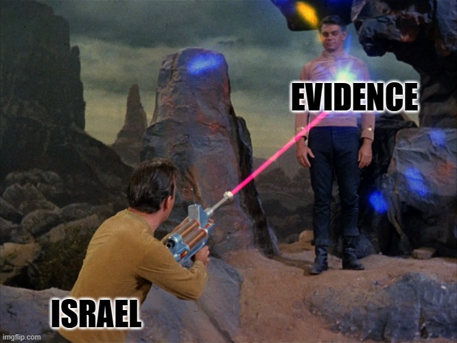 Phaser got you | EVIDENCE ISRAEL | image tagged in phaser got you | made w/ Imgflip meme maker