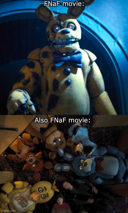 FNaF movie:; Also FNaF movie: | made w/ Imgflip meme maker