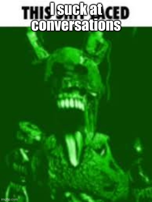 ow | I suck at conversations | image tagged in this shit laced | made w/ Imgflip meme maker