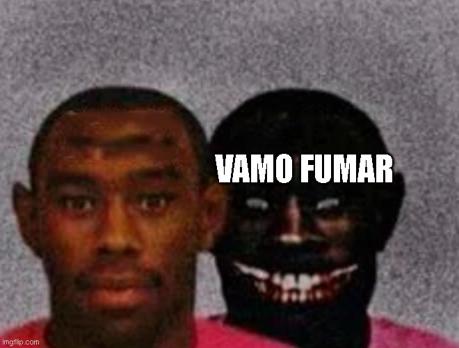 vamo fumar | VAMO FUMAR | image tagged in good tyler and bad tyler | made w/ Imgflip meme maker