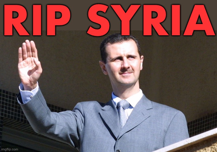 RIP Syria | RIP SYRIA | image tagged in bashar al-assad waving,middle east,religion,radical islam,islam,breaking news | made w/ Imgflip meme maker