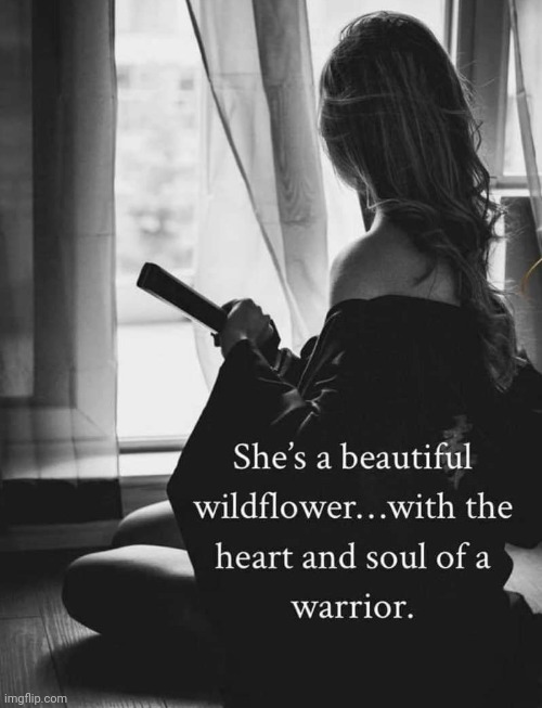 heart and soul of a warrior... | image tagged in heart and soul of a warrior,beautiful,wild,flower,i also like to live dangerously,strength | made w/ Imgflip meme maker