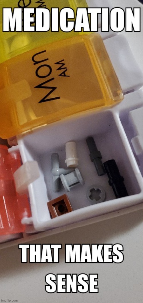 Meds that make sense | image tagged in lego,fun,meds | made w/ Imgflip meme maker