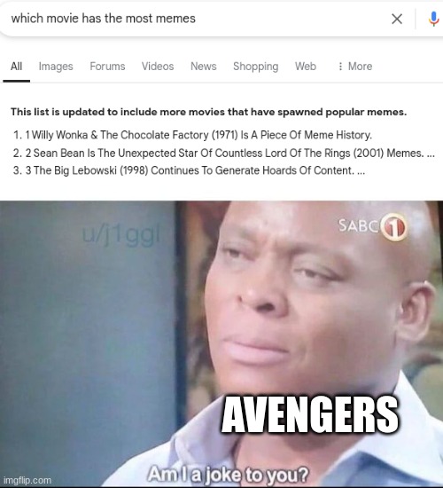 Why isn't avengers on the list? | AVENGERS | image tagged in am i a joke to you,avengers,memes,movies | made w/ Imgflip meme maker