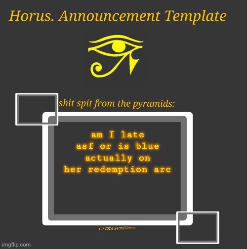 Horus Temp I | am I late asf or is blue actually on her redemption arc | image tagged in horus temp i | made w/ Imgflip meme maker