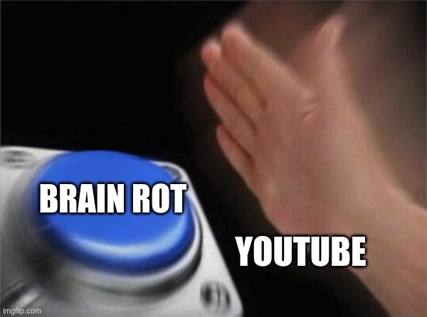 Blank Nut Button Meme | BRAIN ROT; YOUTUBE | image tagged in memes,blank nut button | made w/ Imgflip meme maker