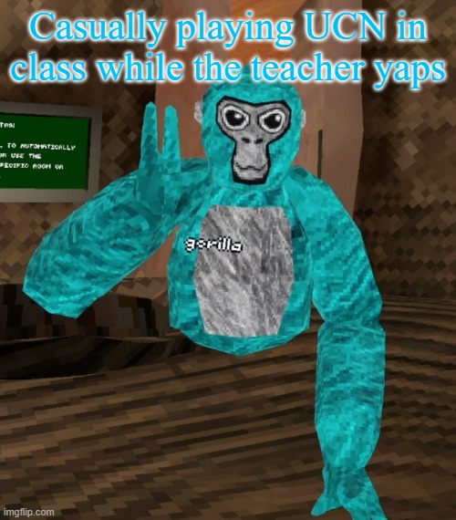 Dunno how I haven't been caught yet | Casually playing UCN in class while the teacher yaps | image tagged in monkey | made w/ Imgflip meme maker