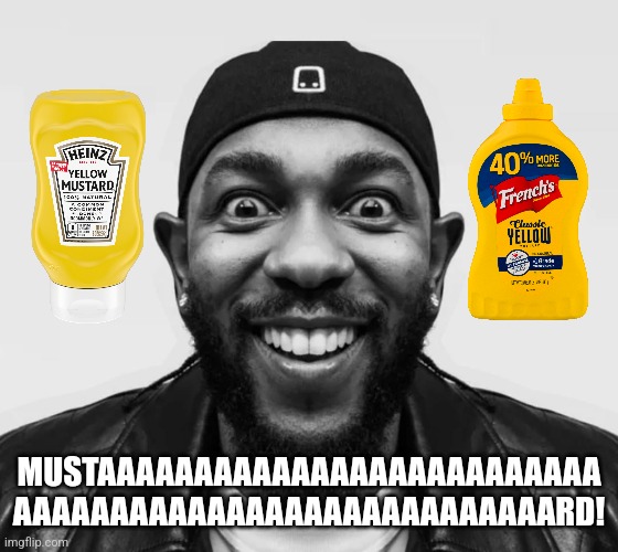 kdot jumpscare | MUSTAAAAAAAAAAAAAAAAAAAAAAAAAA AAAAAAAAAAAAAAAAAAAAAAAAAAAARD! | image tagged in kdot jumpscare | made w/ Imgflip meme maker