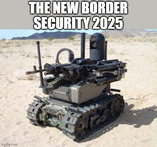 THE NEW BORDER SECURITY 2025 | made w/ Imgflip meme maker
