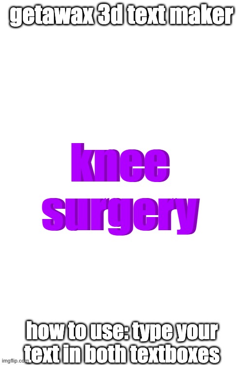 3d text maker | knee surgery; knee surgery | image tagged in 3d text maker | made w/ Imgflip meme maker