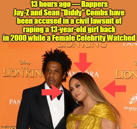 You just KNOW it was Bouncy | 13 hours ago — Rappers Jay-Z and Sean "Diddy" Combs have been accused in a civil lawsuit of raping a 13-year-old girl back in 2000 while a Female Celebrity Watched | image tagged in combs diddy raped lawsuit beyonce meme | made w/ Imgflip meme maker