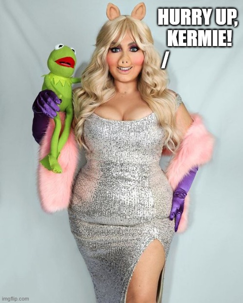 If Miss Piggy were a Human | HURRY UP, 
KERMIE!
/ | image tagged in vince vance,the muppets,kermit the frog,miss piggy,memes,cartoons | made w/ Imgflip meme maker