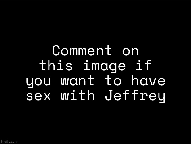 superbia announcement thingy | Comment on this image if you want to have sex with Jeffrey | image tagged in superbia announcement thingy | made w/ Imgflip meme maker