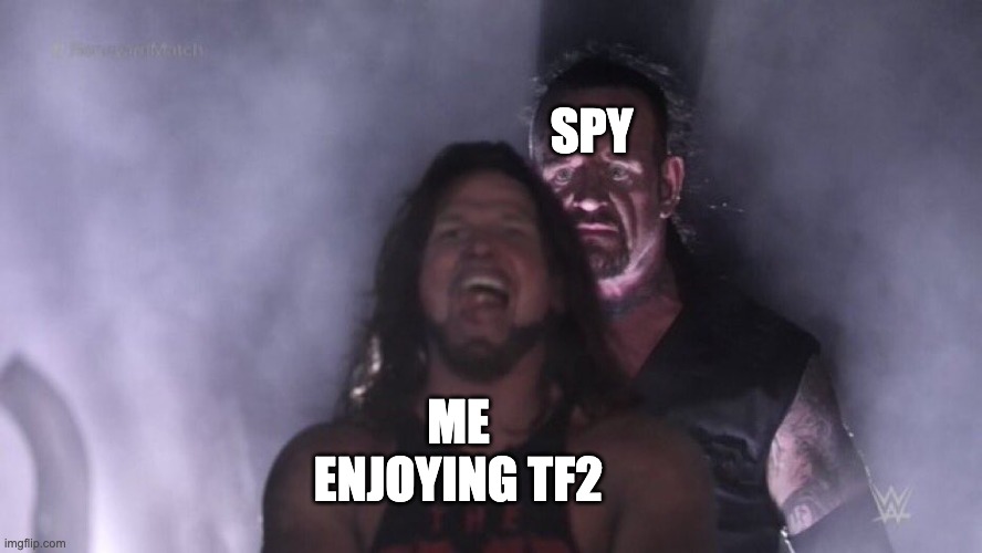 AJ Styles & Undertaker | SPY; ME ENJOYING TF2 | image tagged in aj styles undertaker | made w/ Imgflip meme maker