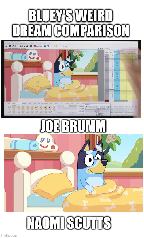 trust me, there are differences, but can you spot them? | BLUEY'S WEIRD DREAM COMPARISON; JOE BRUMM; NAOMI SCUTTS | image tagged in bluey | made w/ Imgflip meme maker