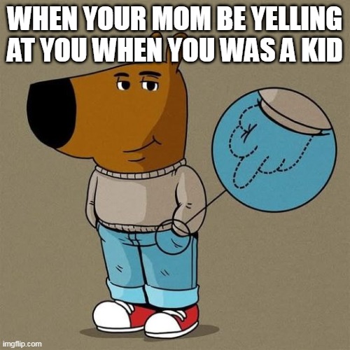 When your mom be yelling at you when you was a kid | WHEN YOUR MOM BE YELLING AT YOU WHEN YOU WAS A KID | image tagged in chill guy,funny,middle finger,mom,yelling,kid | made w/ Imgflip meme maker