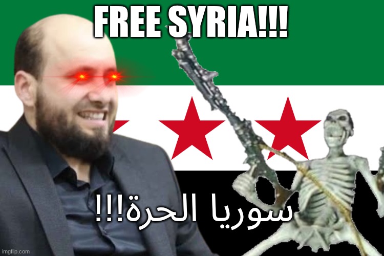 SYRIA IS FREE!!! | FREE SYRIA!!! !!!سوريا الحرة | image tagged in syria,skeleton,politics,memes,dank memes,oh wow are you actually reading these tags | made w/ Imgflip meme maker