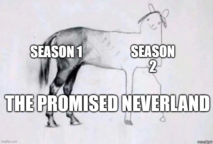 They dropped the ball | SEASON 2; SEASON 1; THE PROMISED NEVERLAND | image tagged in horse drawing | made w/ Imgflip meme maker